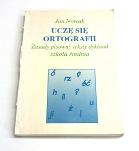 Uczę się ortografii. Zasady pisowni, teksty dyktand szkoła średnia. Jan Nowak