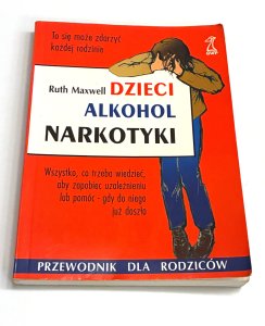 Dzieci, alkohol, narkotyki Przewodnik dla rodziców Ruth Maxwell
