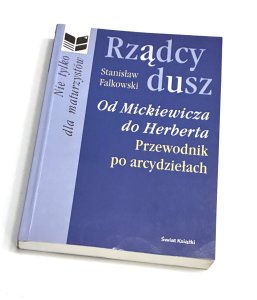 Rządcy dusz. Od Mickiewicza do Herberta. Przewodnik po arcydziełach. Stanisław Fałkowski