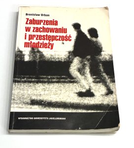 Zaburzenia w zachowaniu i przestępczość młodzieży. Bronisław Urban