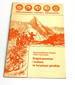 Krajoznawstwo i kultura w turystyce górskiej. Bogumiła Balicką - Andrasz, Adam Czarnowski